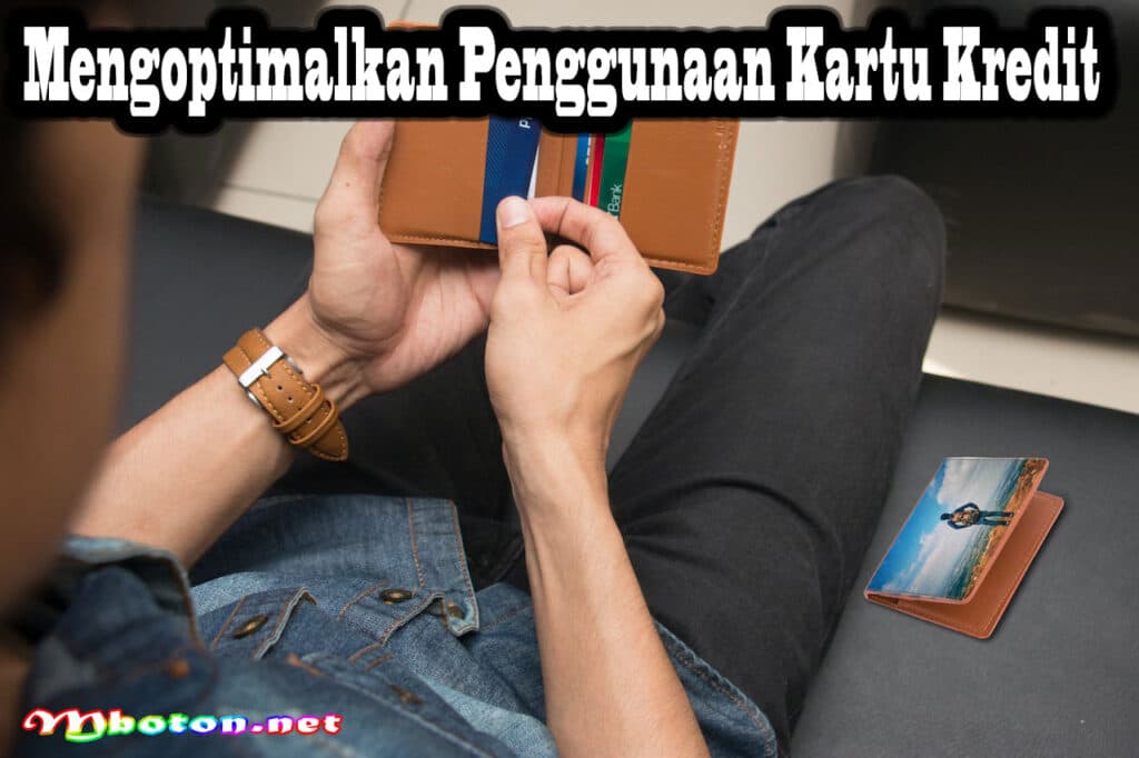 Tips Menghindari Dompet Kosong dan Menjaga Kestabilan Uang 2 Mengoptimalkan Penggunaan Kartu Kredit