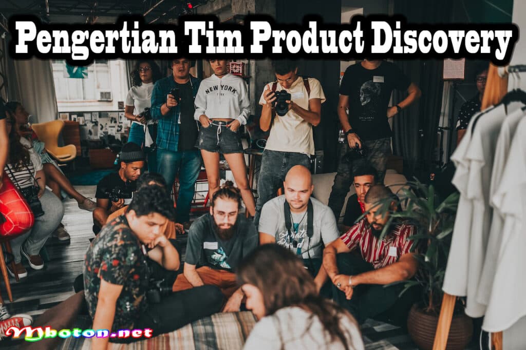 Tim Product Discovery Pengertian, Manfaat, Tahapan, & Contoh 1 Pengertian Tim Product Discovery
