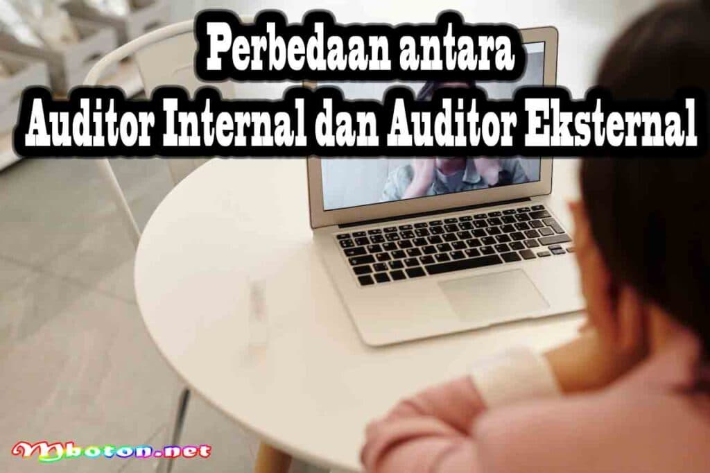 Auditor Internal: Mengenal, Tugas, Skill Yang Wajib Kuasai 1 Perbedaan antara Auditor Internal dan Auditor Eksternal
