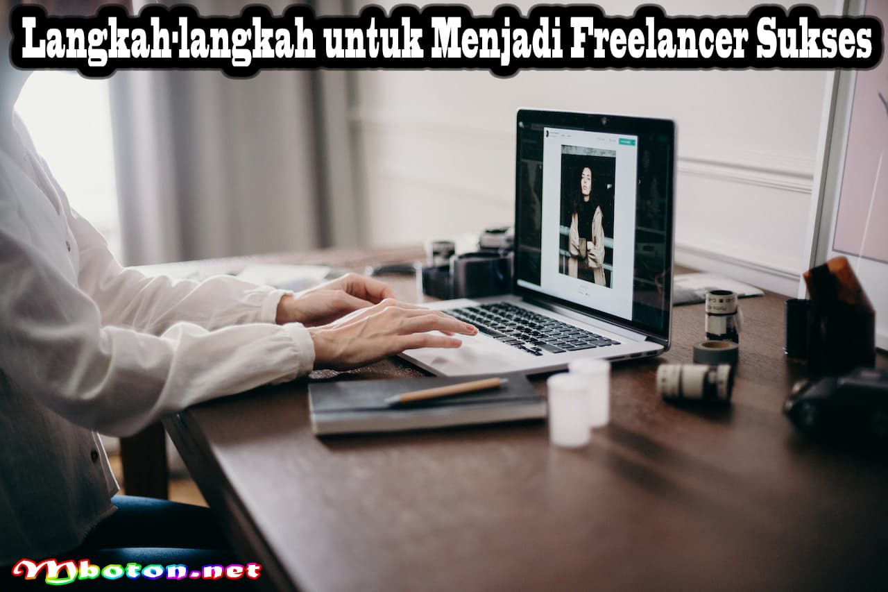 Apa Itu Freelancer? Panduan dan Tips untuk Sukses 2 Langkah-langkah untuk Menjadi Freelancer Sukses