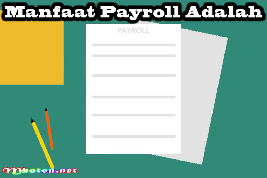Payroll Adalah: Pengertian, Manfaat, dan dan Cara Kerjanya 1 Manfaat Payroll Adalah