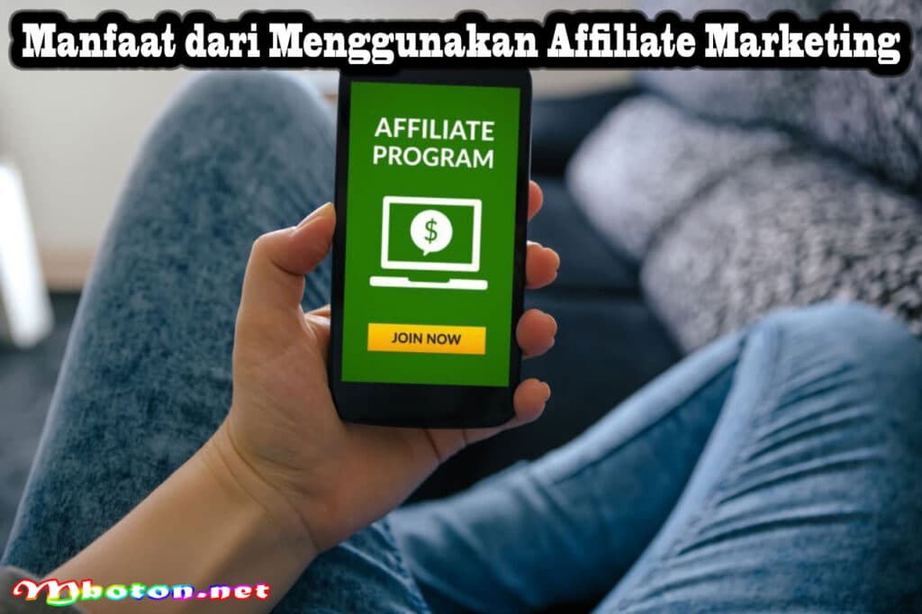 Affiliate Marketing: Pengertian, Manfaat, & Tips Menjalankan 2 Manfaat dari Menggunakan Affiliate Marketing