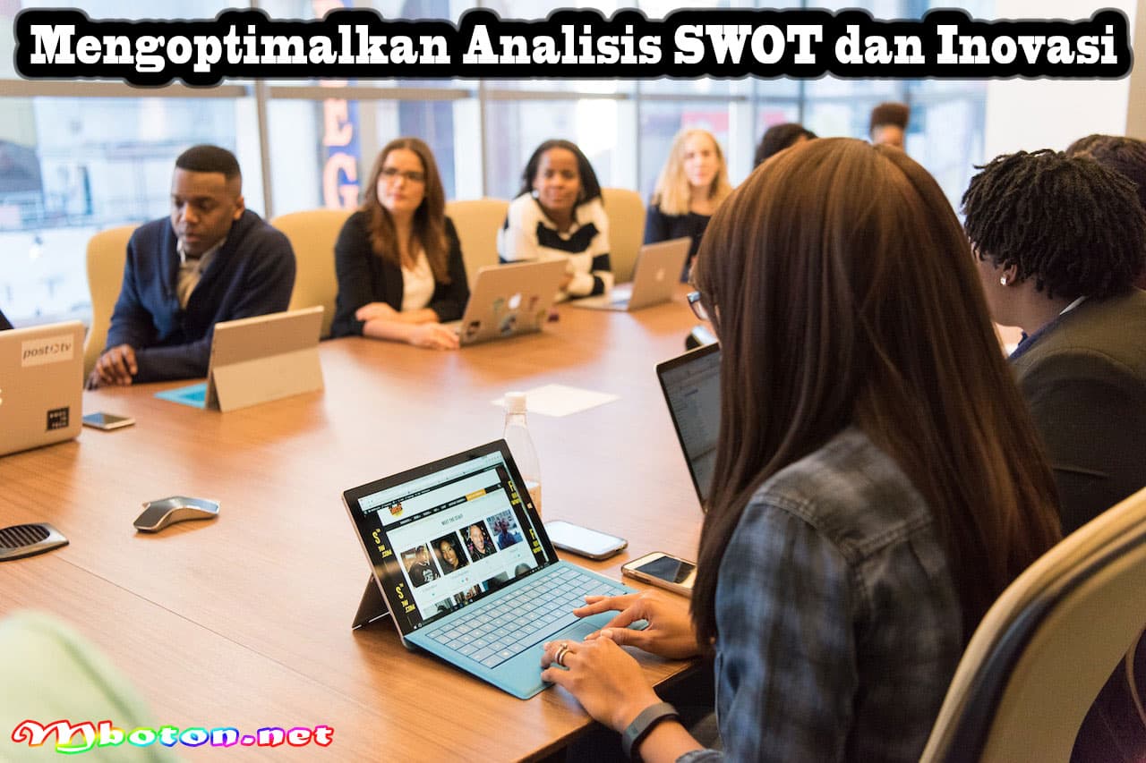 Cara Mengoptimalkan Analisis SWOT Untuk Kesuksesan Bisnis 2 Mengoptimalkan Analisis SWOT dan Inovasi