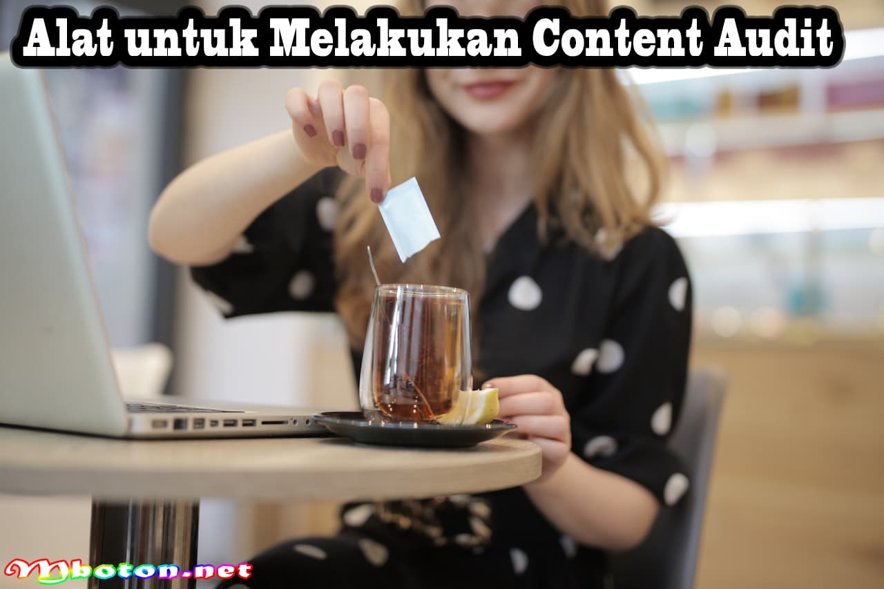 Content Audit adalah: Alat Berharga Meningkatkan kualitas 2 Alat untuk Melakukan Content Audit