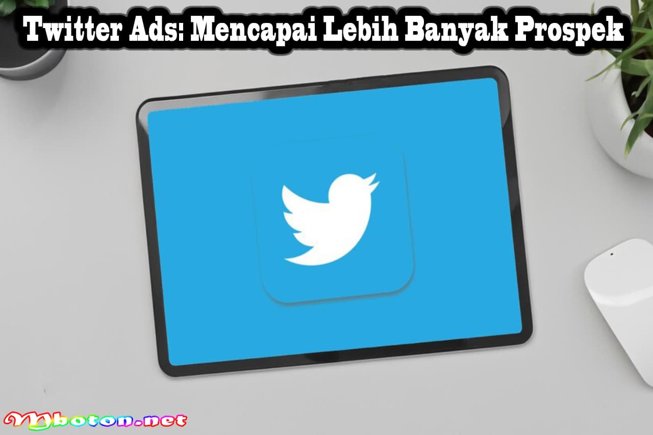 Apa Itu Twitter Marketing Potensi Membangun Strategi Bisnis 2 Twitter Ads: Mencapai Lebih Banyak Prospek