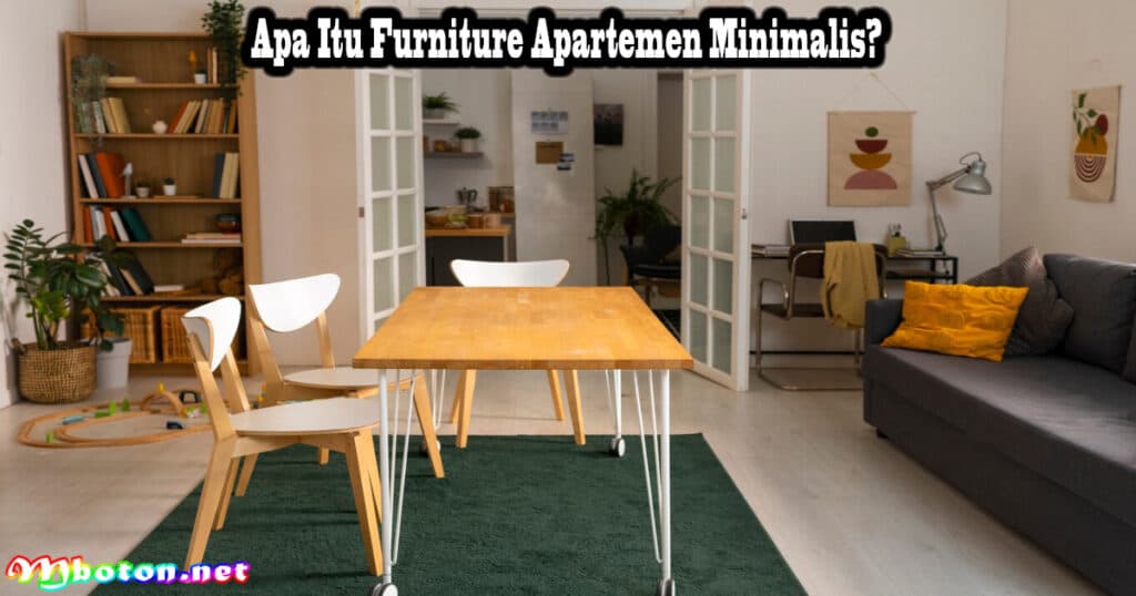 8 Tips Pilih Furnitur Apartemen Minimalis Ruangan Terbaik 1 Apa Itu Furniture Apartemen Minimalis?