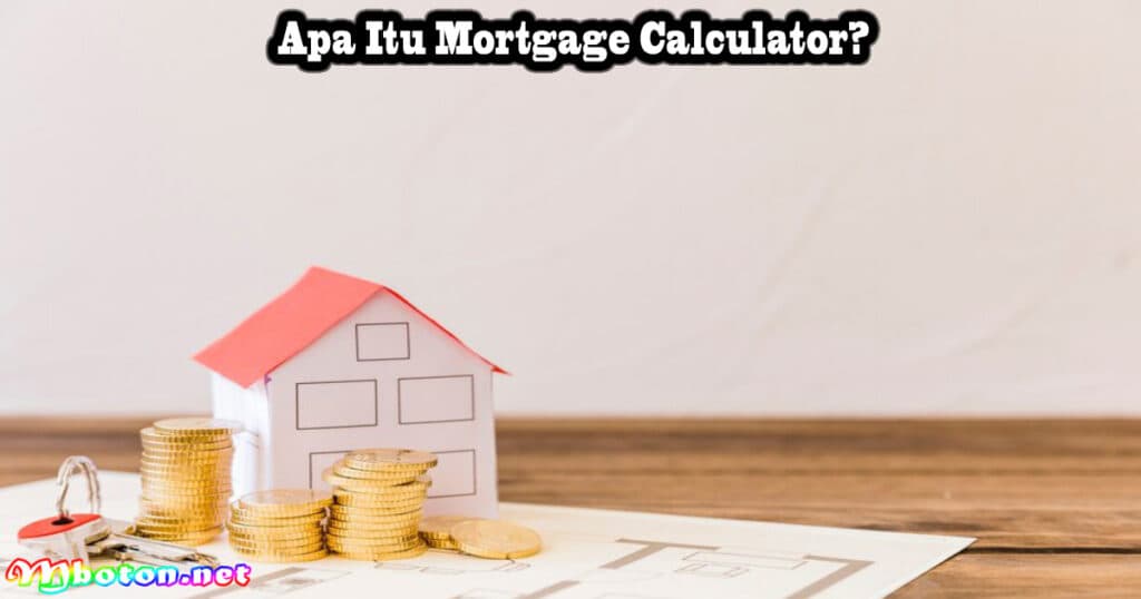 Apa Itu Mortgage Calculatorr?