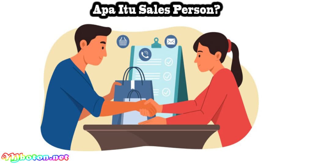 10 Type Sales Person Supaya Anda Di Sukai Pelanggan Terbaik 1 Apa Itu Sales Person?