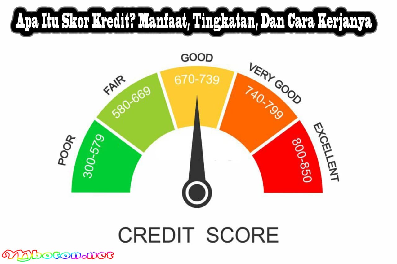 Apa Itu Skor Kredit? Manfaat, Tingkatan, Dan Cara Kerjanya 2 Apa Itu Skor Kredit? Manfaat, Tingkatan, Dan Cara Kerjanya