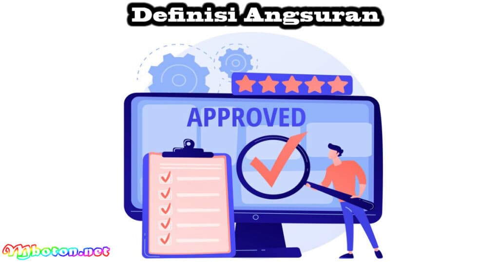 Apa Itu Angsuran? Definisi, Jenis, Contoh dan Hitungannya 1 Definisi Angsuran