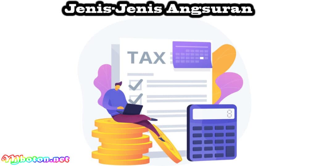 Apa Itu Angsuran? Definisi, Jenis, Contoh dan Hitungannya 2 Jenis-Jenis Angsuran