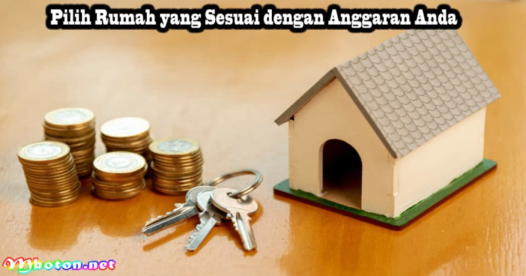 10 Tips Cara Menghemat Uang pada KPR Dengan Bijak 2 Pilih Rumah yang Sesuai dengan Anggaran Anda