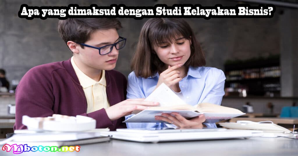 Studi Kelayakan Bisnis: Aspek, Tujuan, Tahapan Dan Contohnya 1 Apa yang dimaksud dengan Studi Kelayakan Bisnis?