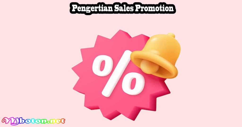 Sales Promotion: Pengertian, Fungsi, Manfaat Contoh Iklannya 1 Pengertian Sales Promotion