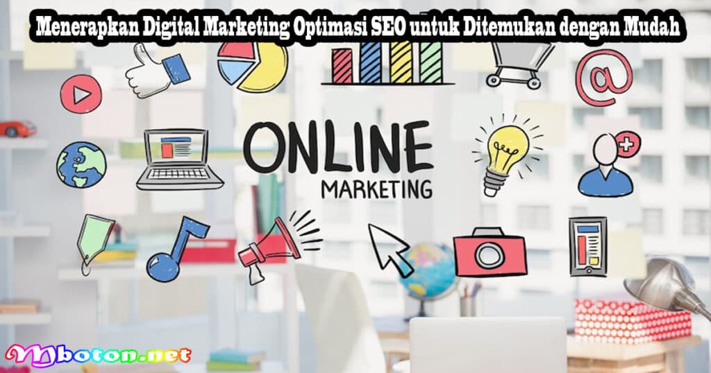Menerapkan Digital Marketing Optimasi SEO untuk Ditemukan dengan Mudah