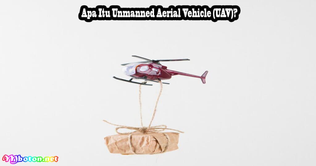 Manfaat Penggunaan UAV Efisiensi Di Gudang Solusi Terkini 1 Apa Itu Unmanned Aerial Vehicle (UAV)?