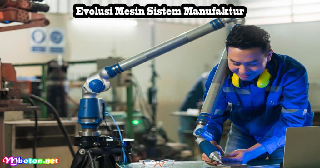 Industri Mesin Sistem manufaktur Terapkan Sistem Ini 1 Evolusi Mesin Sistem Manufaktur