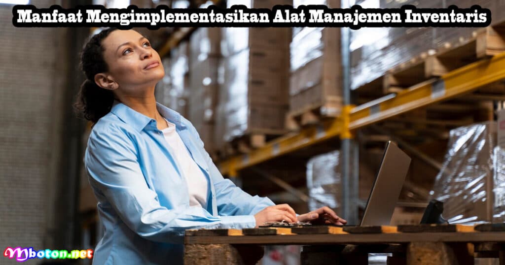 Manfaat Mengimplementasikan Alat Manajemen Inventaris
