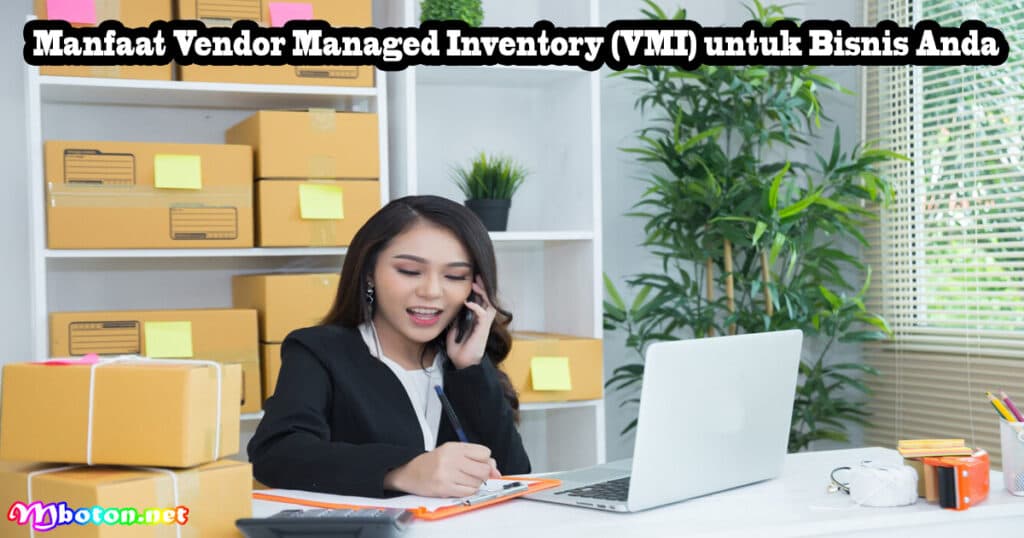 Vendor Managed Inventory: Apa Itu, Manfaat & Contoh 2 Manfaat Vendor Managed Inventory (VMI) untuk Bisnis Anda