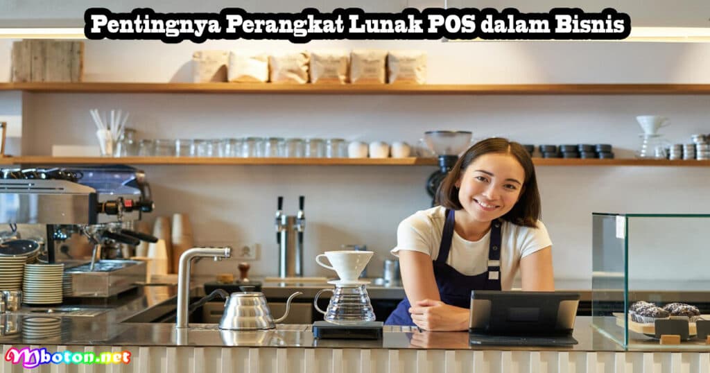 10 POS Retail Software Terbaik Untuk Bisnis Di Indonesia 2 Pentingnya Perangkat Lunak POS dalam Bisnis