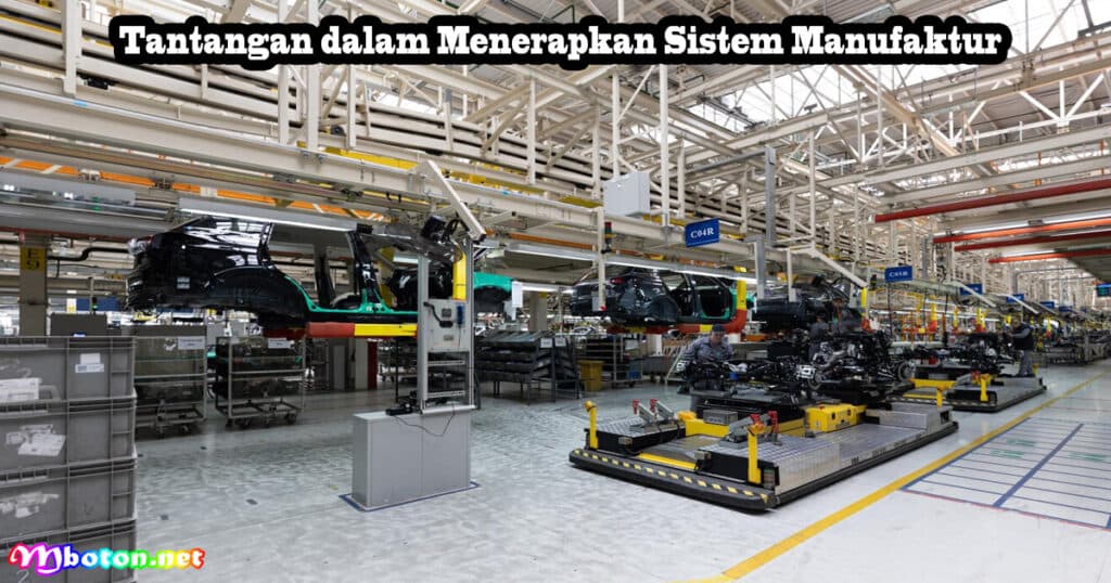 Industri Mesin Sistem manufaktur Terapkan Sistem Ini 2 Tantangan dalam Menerapkan Sistem Manufaktur