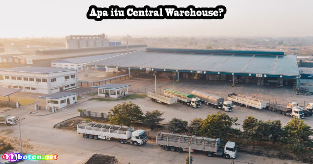 Kenali Central Warehouse: Fungsi, Manfaat & Manajemennya 1 Apa itu Central Warehouse?