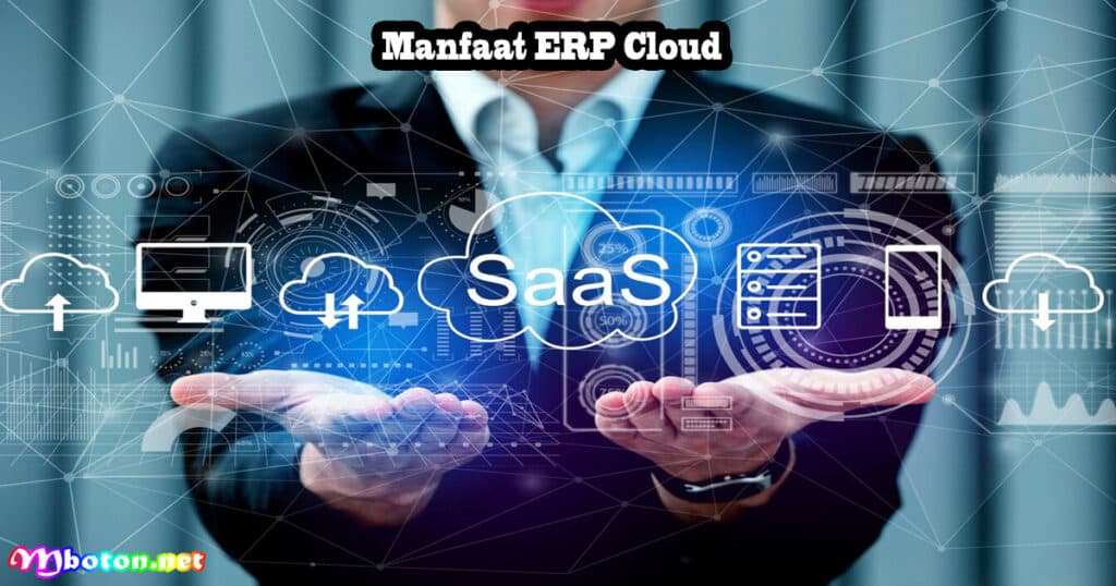 ERP Cloud: Pengertian, Fitur, Jenis, Manfaat, Contohnya 2 Manfaat ERP Cloud