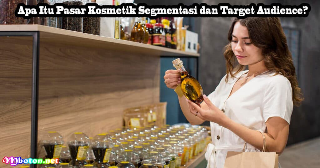 Apa Itu Pasar Kosmetik Segmentasi dan Target Audience?