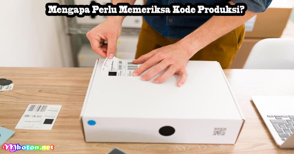 Penting Cara Cek Kode Produksi Di Kemasan Produk 1 Mengapa Perlu Memeriksa Kode Produksi?