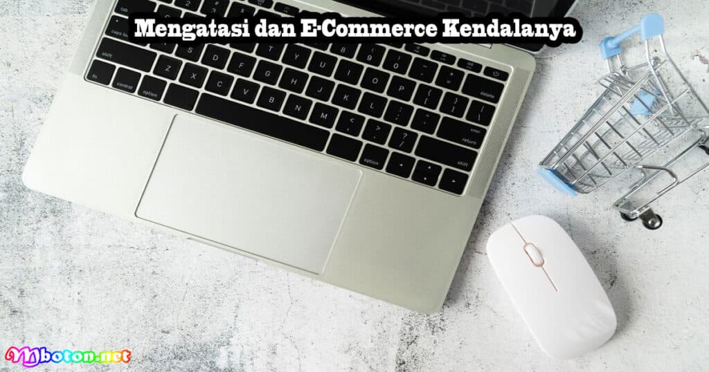 Mengatasi dan E-Commerce Kendalanya