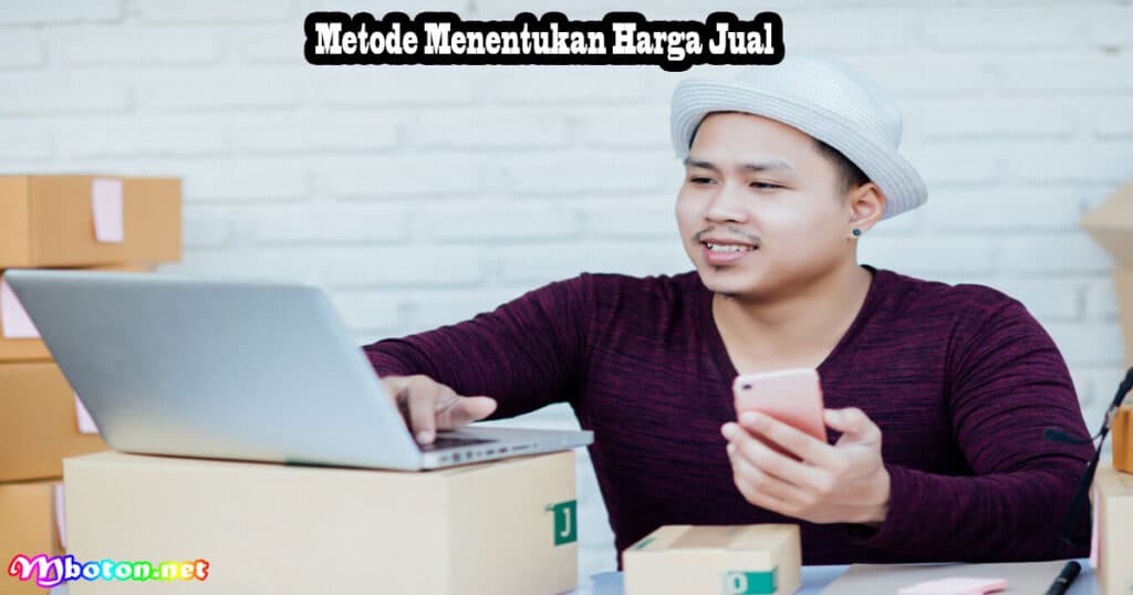 10 Efektif Cara Menentukan Harga Jual Produk & Jasa 2 Metode Menentukan Harga Jual