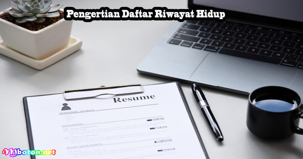 Membuat Daftar Riwayat Hidup Template Lamaran Kerja 1 Pengertian Daftar Riwayat Hidup