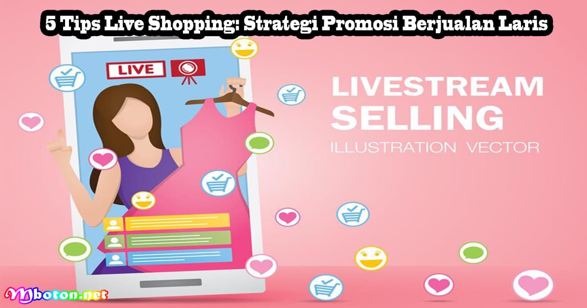 5 Tips Live Shopping: Strategi Promosi Berjualan Laris 3 5 Tips Live Shopping: Strategi Promosi Berjualan Laris