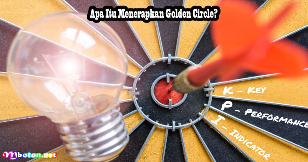 Cara Menerapkan Golden Circle untuk Memperkuat Nilai Bisnis Anda 1 Apa Itu Menerapkan Golden Circle?