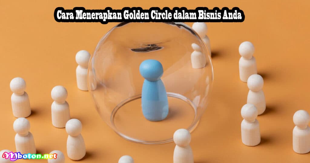 Cara Menerapkan Golden Circle untuk Memperkuat Nilai Bisnis Anda 2 Cara Menerapkan Golden Circle dalam Bisnis Anda