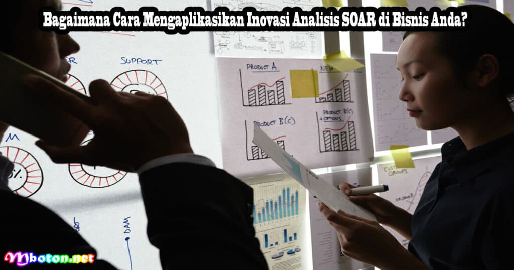 Bagaimana Cara Mengaplikasikan Inovasi Analisis SOAR di Bisnis Anda?