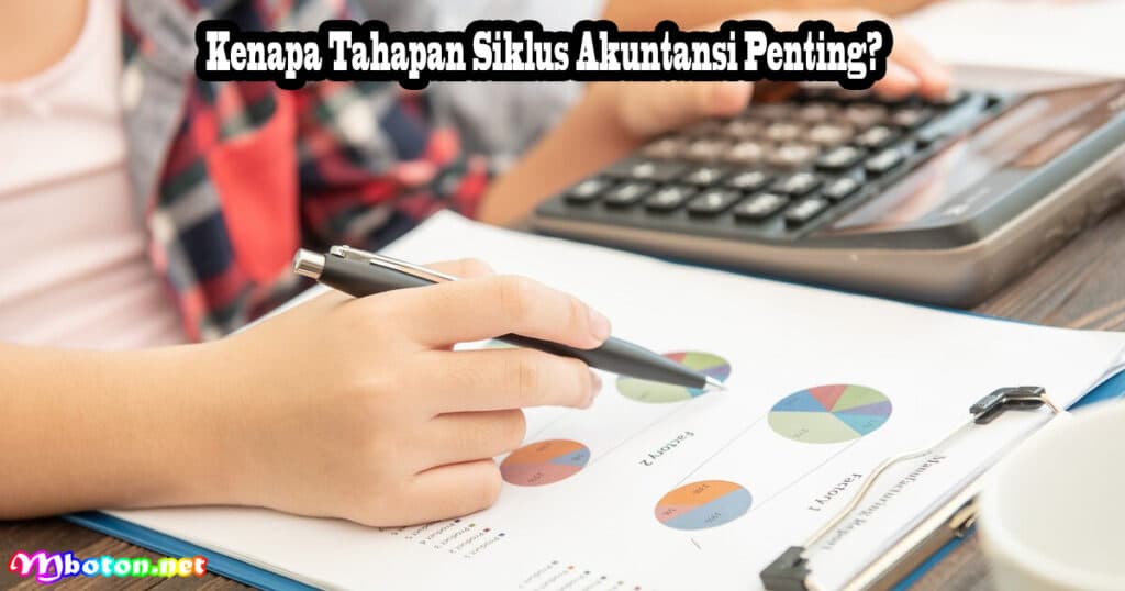 Tahapan Siklus Akuntansi: Penjelasan Lengkap dan Penerapannya 2 Kenapa Tahapan Siklus Akuntansi Penting?
