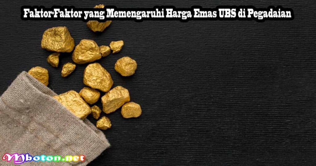 Faktor-Faktor yang Memengaruhi Harga Emas UBS di Pegadaian