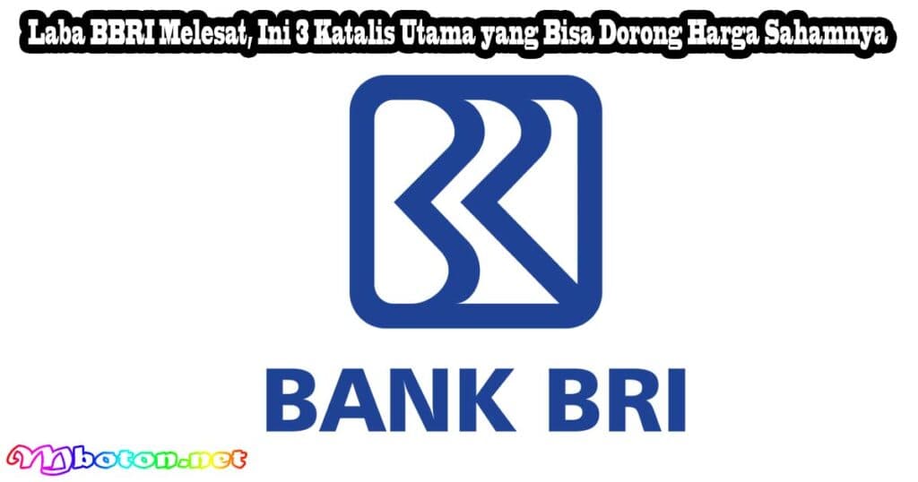 Laba BBRI Melesat, Ini 3 Katalis Utama yang Bisa Dorong Harga Sahamnya