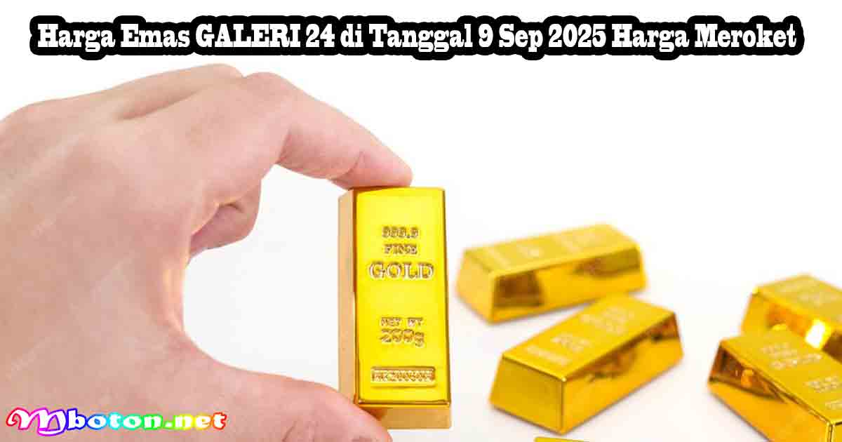 Harga Emas GALERI 24 di Tanggal 9 Sep 2025 Harga Meroket 2 Harga Emas GALERI 24 di Tanggal 9 Sep 2025 Harga Meroket