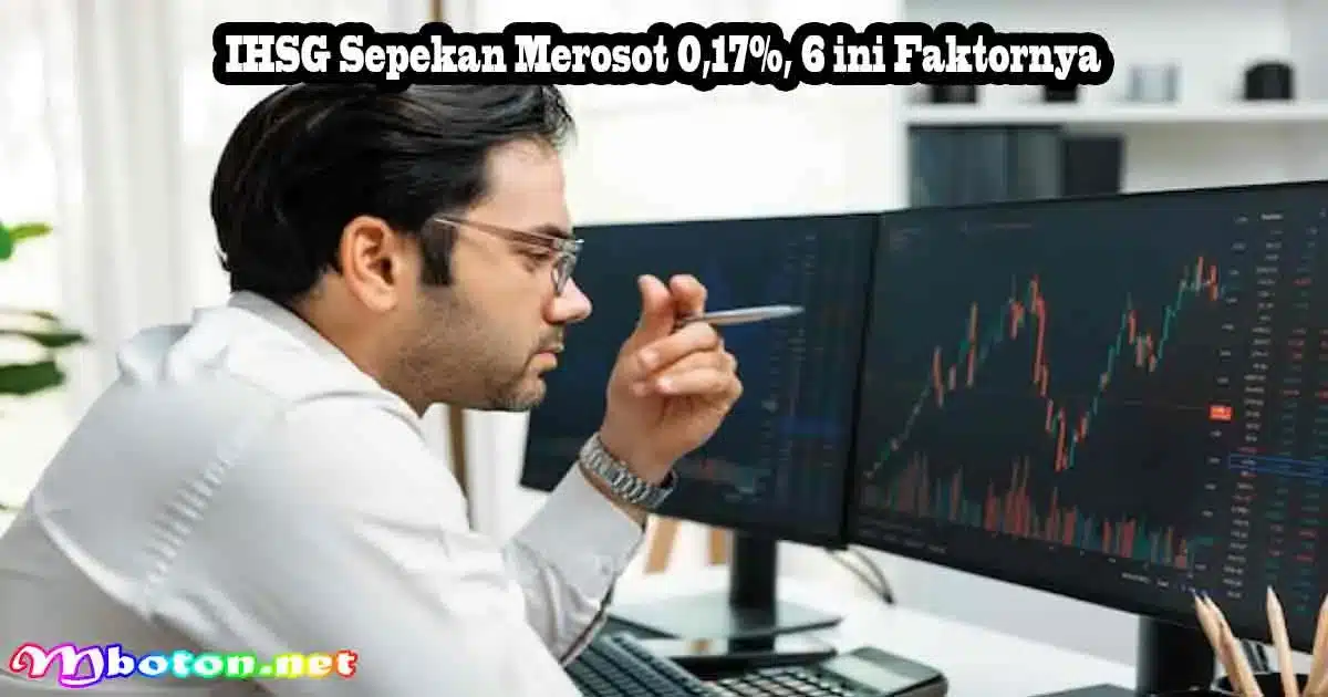 IHSG Sepekan Merosot 0,17%, 6 ini Faktornya 2 IHSG Sepekan Merosot 0,17%, 6 ini Faktornya