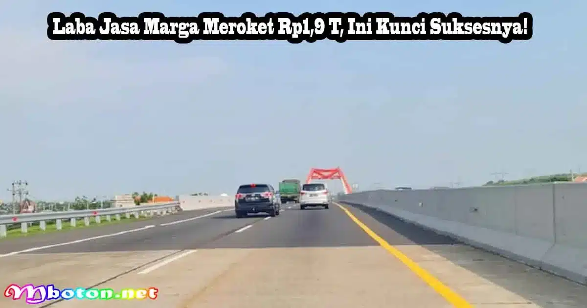 Laba Jasa Marga Meroket Rp1,9 T, Ini Kunci Suksesnya! 2 Laba Jasa Marga Meroket Rp1,9 T, Ini Kunci Suksesnya!