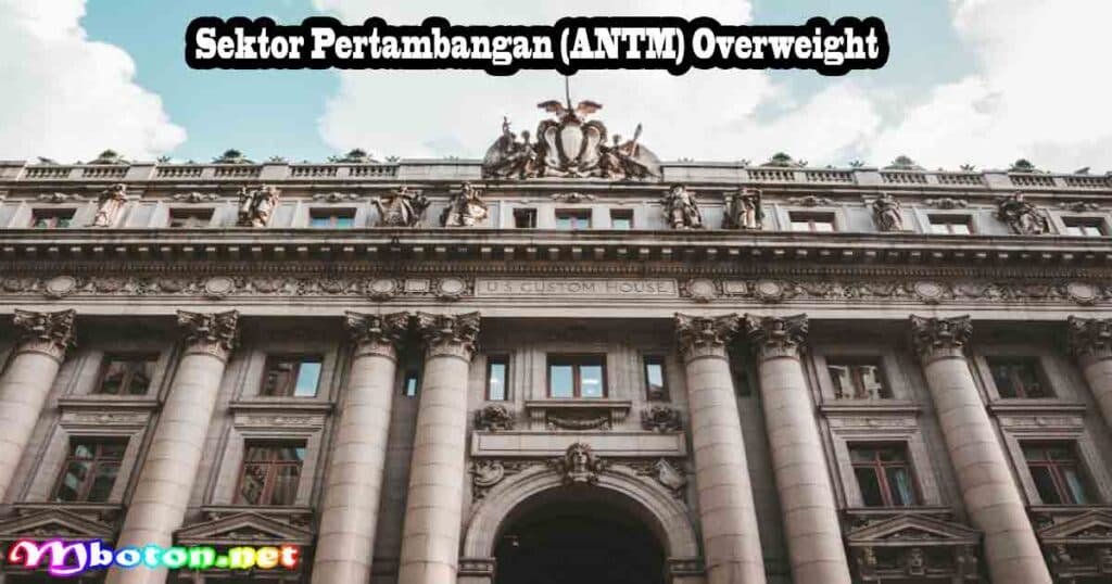 Sektor Pertambangan (ANTM) Overweight