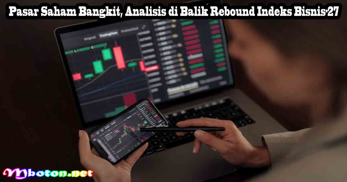 Pasar Saham Bangkit, Analisis di Balik Rebound Indeks Bisnis-27 1 Pasar Saham Bangkit, Analisis di Balik Rebound Indeks Bisnis-27