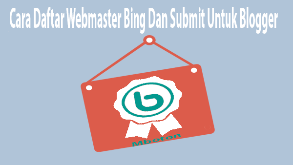 Cara Daftar Webmaster Bing Dan Submit Untuk Blogger 1 Cara Daftar Webmaster Bing Dan Submit Untuk Blogger