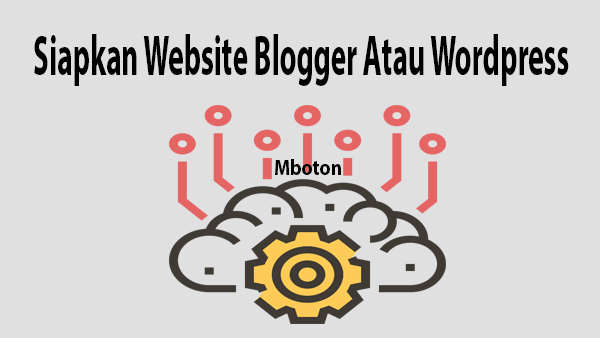 Siapkan Website Blogger Atau WordPress Siapkan Website Blogger Atau WordPress