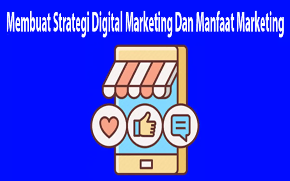 Membuat Strategi Digital Marketing Dan Manfaat Marketing