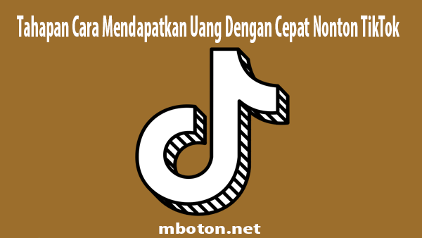Tahapan Cara Mendapatkan Uang Dengan Cepat Nonton TikTok 6 Tahapan Cara Mendapatkan Uang Dengan Cepat Nonton TikTok