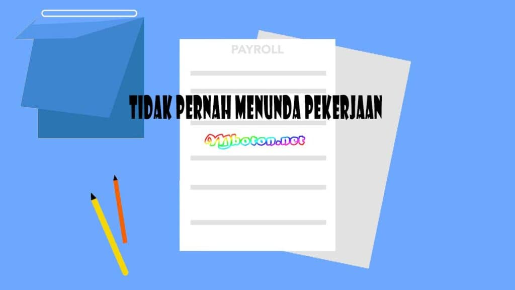 Tidak Pernah Menunda Pekerjaan Tidak Pernah Menunda Pekerjaan