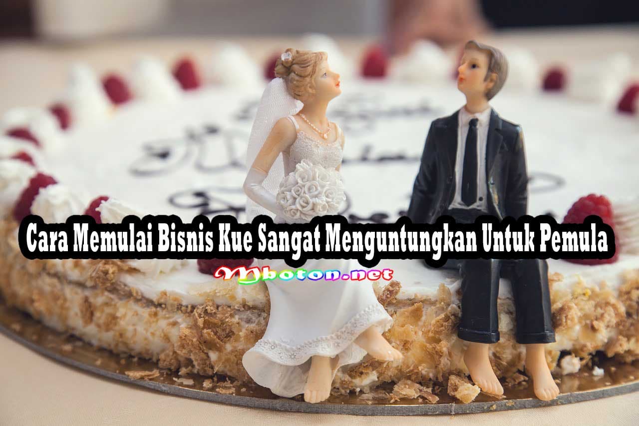 Cara Memulai Bisnis Kue Sangat Menguntungkan Untuk Pemula 5 Cara Memulai Bisnis Kue Sangat Menguntungkan Untuk Pemula